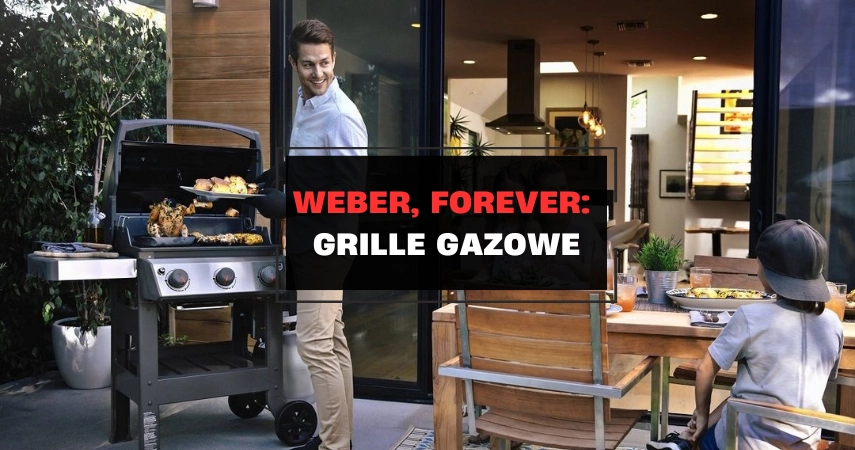 Weber, Forever:  Grille gazowe